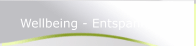 Wellbeing - Entspannung