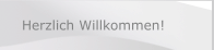 Herzlich Willkommen!
